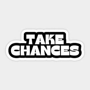 Take Chances. Retro Vintage Motivational and Inspirational Saying Sticker